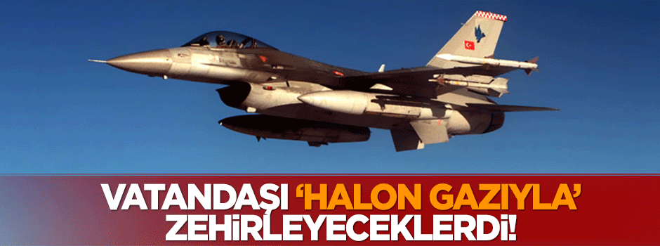 Milleti 'halon gazıyla' zehirleyeceklerdi!