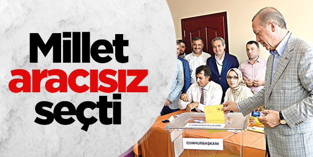 Milletimiz aracısız seçti