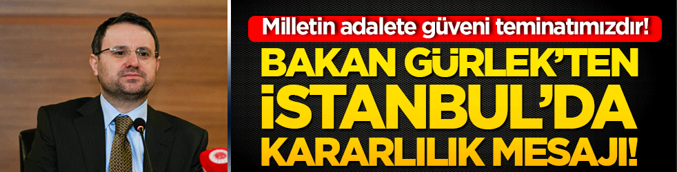 Milletin adalete güveni teminatımızdır! Bakan Gürlek’ten İstanbul’da kararlılık mesajı!