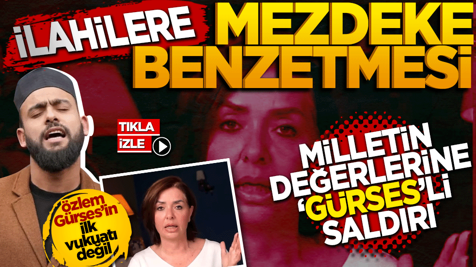 Milletin değerlerine ‘Gürses’li saldırı: İlahilere 