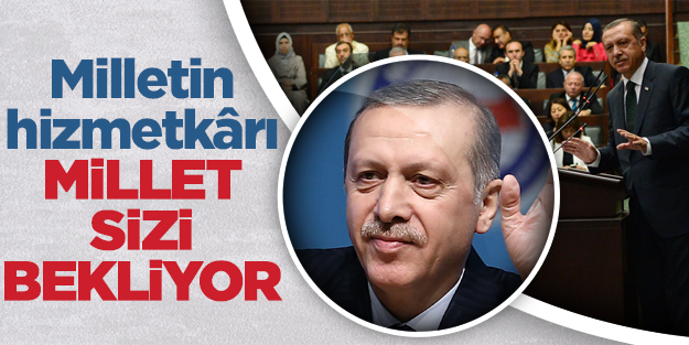 "Milletin hizmetkârı MİLLET SİZİ BEKLİYOR.."