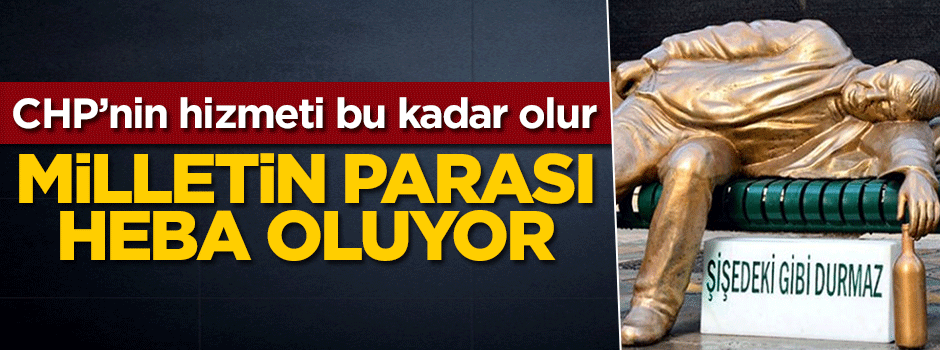 Milletin parası heba oluyor