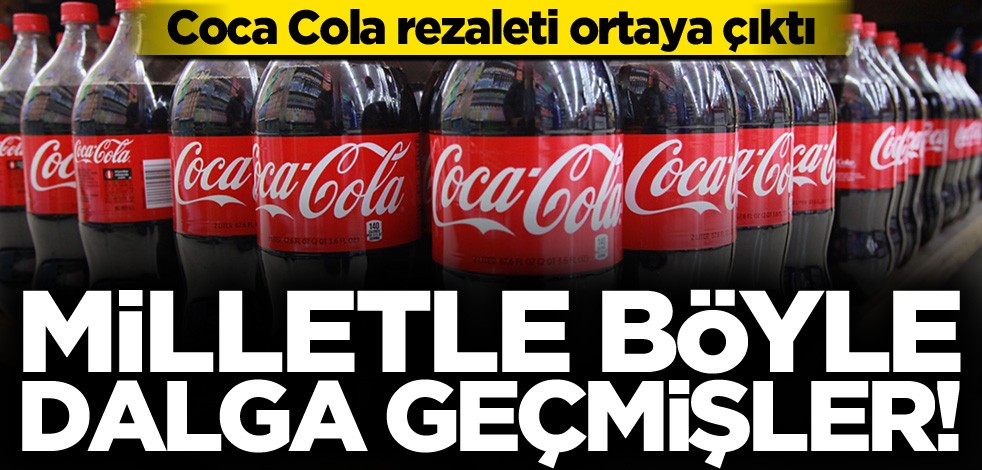 Milletle böyle dalga geçmişler! Coca Cola rezaleti ortaya çıktı