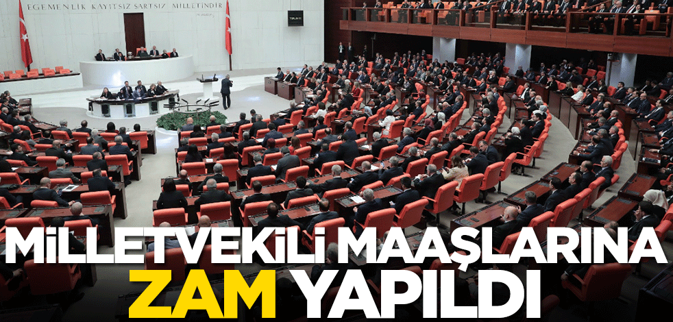 Milletvekili maaşlarına yüzde 40 zam