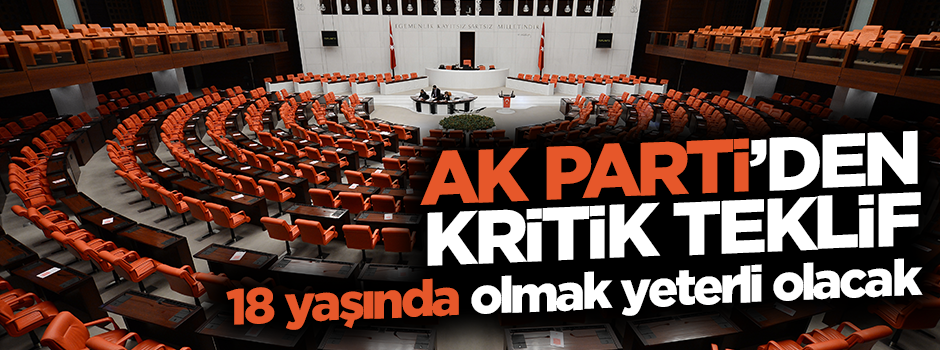 Milletvekili olma yaşı 18'e iniyor