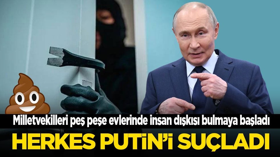 Milletvekilleri, peş peşe evlerinde insan dışkısı bulmaya başladı: Herkes Putin'i suçladı...