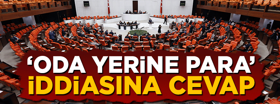 ’Milletvekillerine oda yerine para’ iddiasına cevap gecikmedi