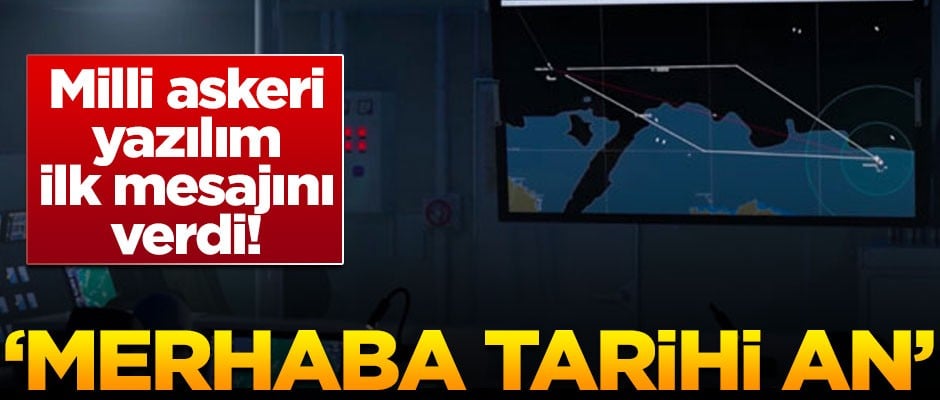 Milli askeri yazılım, ilk mesajını verdi! 'Merhaba tarihi an'