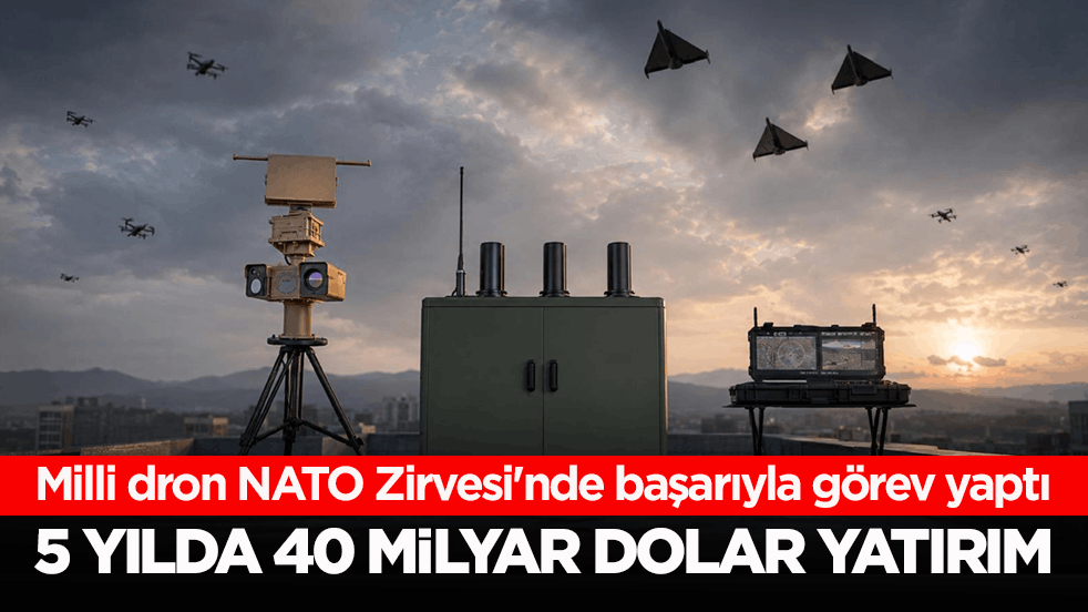 Milli dron NATO Zirvesi'nde başarıyla görev yaptı! 5 yılda 40 milyar dolar yatırım öngörülüyor 