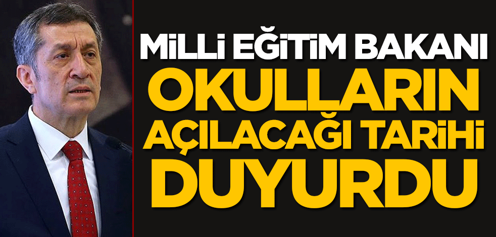 Milli Eğitim Bakanı okulların açılacağı tarihi açıkladı
