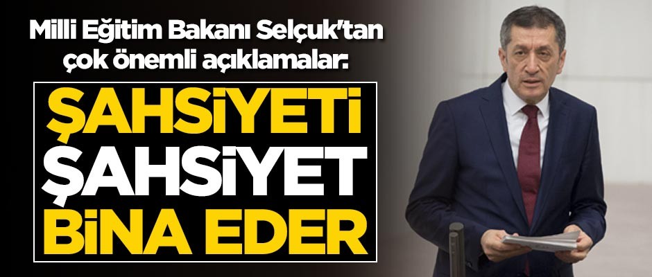 Milli Eğitim Bakanı Selçuk'tan çok önemli açıklamalar: Şahsiyeti şahsiyet bina eder