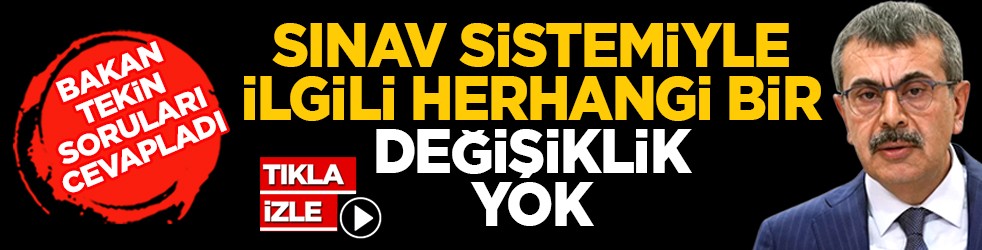 Milli Eğitim Bakanı Tekin soruları cevapladı: Sınav sistemiyle ilgili herhangi bir değişiklik yok