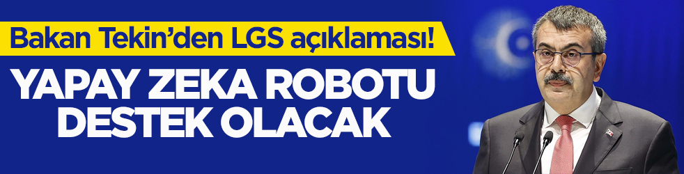 Milli Eğitim Bakanı Tekin’den LGS açıklaması! Yapay zekâ robotu destek olacak