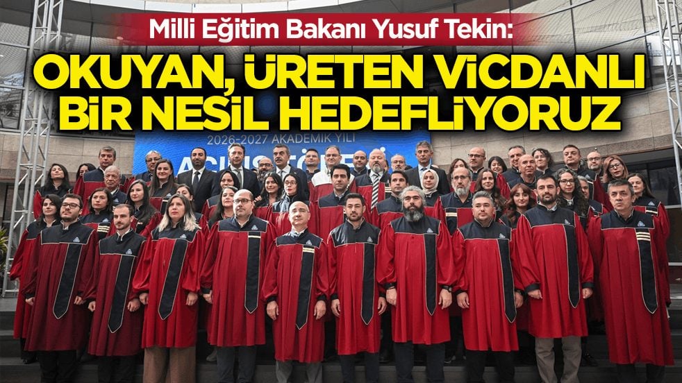 Milli Eğitim Bakanı Yusuf Tekin: Okuyan, üreten vicdanlı bir nesil hedefliyoruz