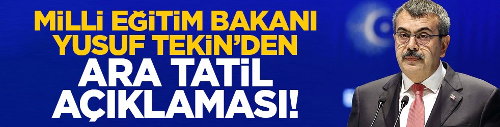 Milli Eğitim Bakanı Yusuf Tekin’den ara tatil açıklaması!