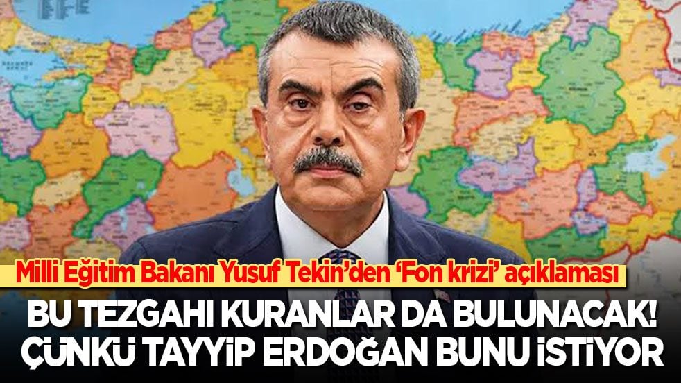 Milli Eğitim Bakanı Yusuf Tekin'den ‘Fon krizi’ açıklaması: Bu tezgahı kuranlar da bulunacak! Çünkü Tayyip Erdoğan bunu istiyor