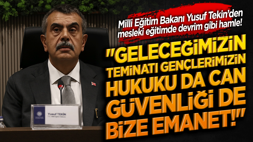 Milli Eğitim Bakanı Yusuf Tekin’den mesleki eğitimde devrim gibi hamle! 