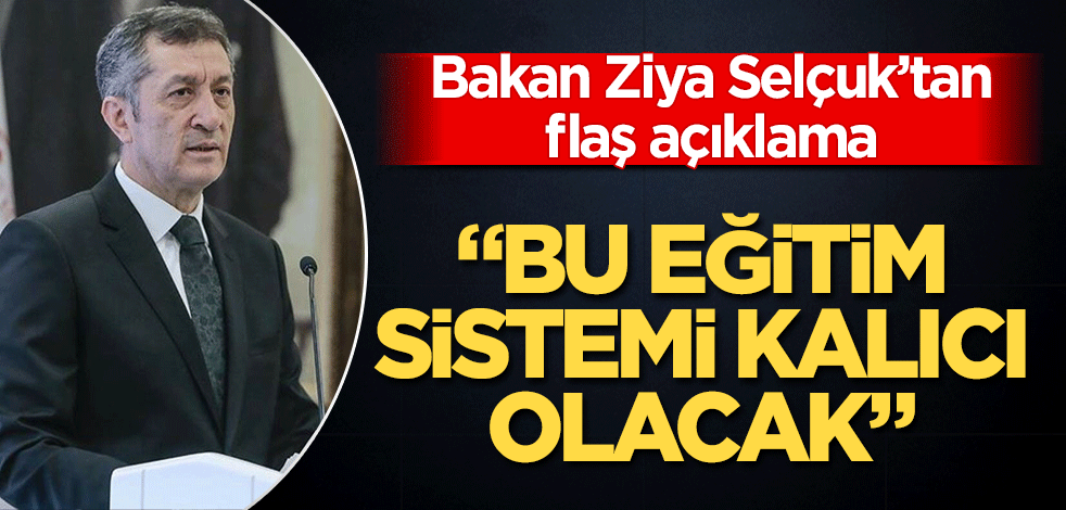 Milli Eğitim Bakanı Ziya Selçuk açıkladı! 'Uzaktan eğitim kalıcı olacak'