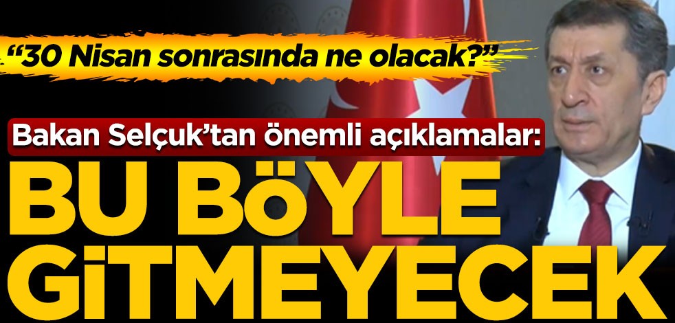 Milli Eğitim Bakanı Ziya Selçuk: Bu böyle gitmeyecek