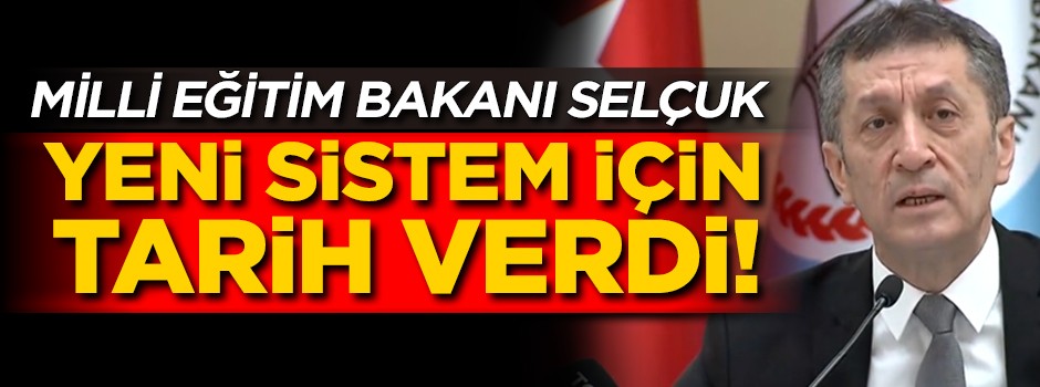 Milli Eğitim Bakanı Ziya Selçuk, yeni eğitim sistemi için tarih verdi