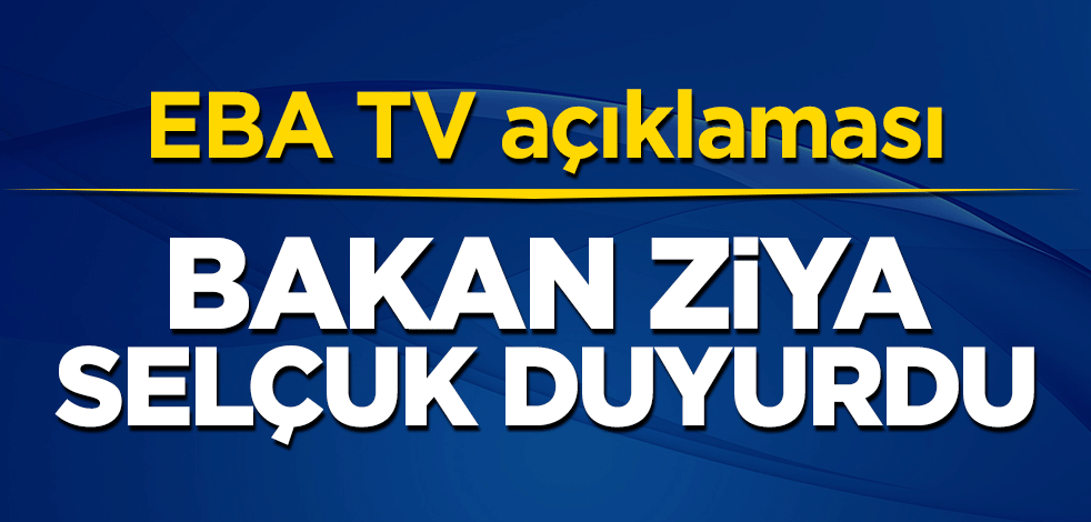 Milli Eğitim Bakanı Ziya Selçuk'tan EBA TV açıklaması