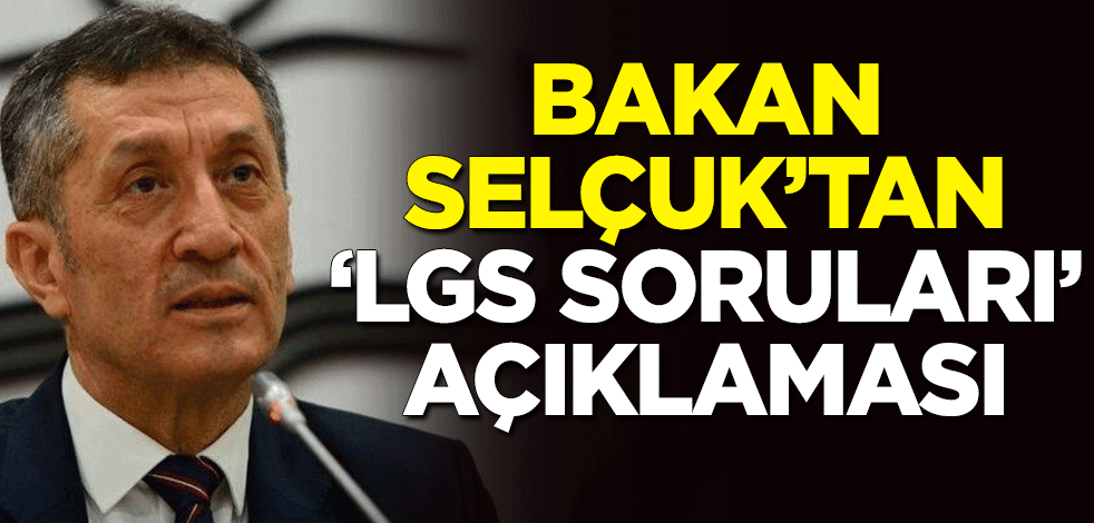 Milli Eğitim Bakanı Ziya Selçuk'tan 'LGS soruları' açıklaması