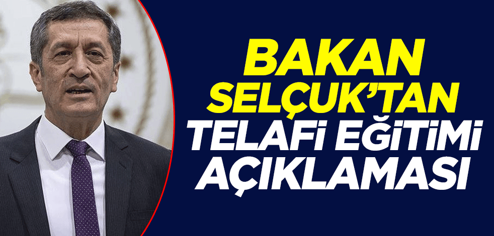 Milli Eğitim Bakanı Ziya Selçuk'tan telafi eğitimi açıklaması