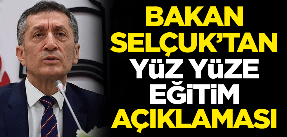 Milli Eğitim Bakanı Ziya Selçuk'tan yüz yüze eğitim açıklaması