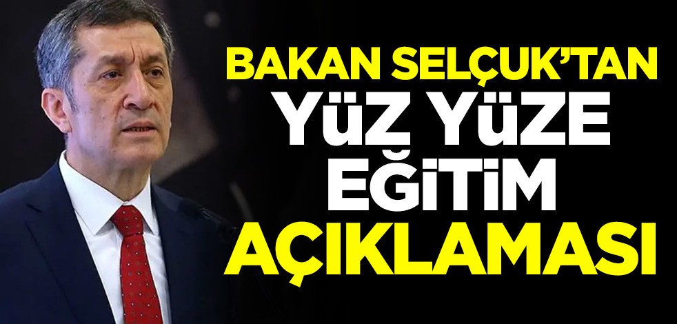 Milli Eğitim Bakanı Ziya Selçuk'tan yüz yüze eğitim açıklaması
