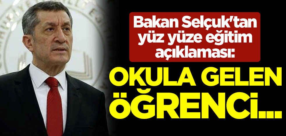 Milli Eğitim Bakanı Ziya Selçuk'tan yüz yüze eğitim açıklaması: Okula gelen öğrenci...