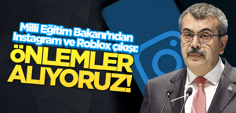 Milli Eğitim Bakanı’ndan Instagram ve Roblox çıkışı: Önlemler alıyoruz!