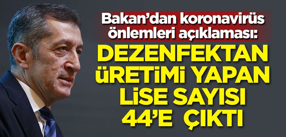 Milli Eğitim Bakanı'ndan koronavirüs önlemleri açıklaması: Dezenfektan üreten lise sayısı 44'e çıktı