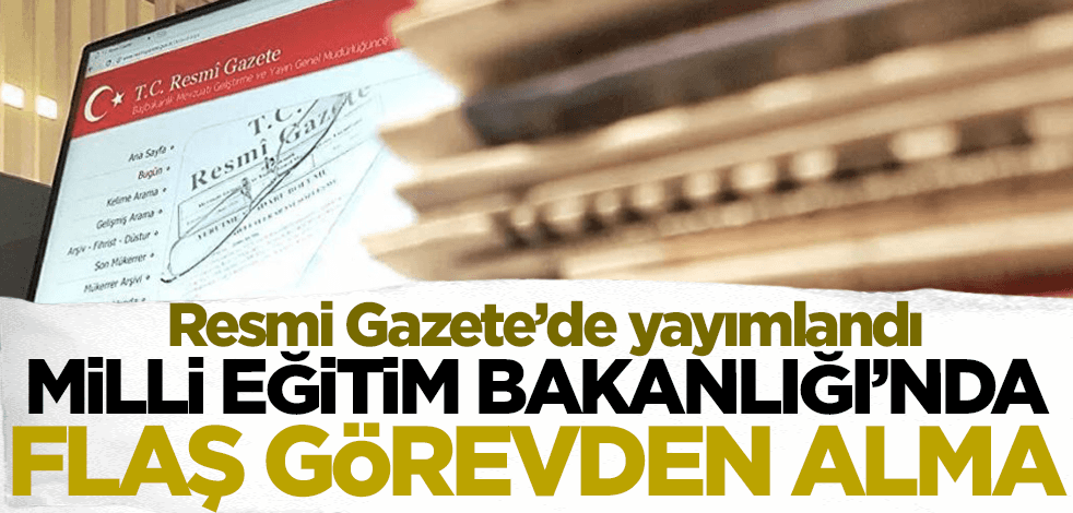 Milli Eğitim Bakanlığı'nda flaş atama