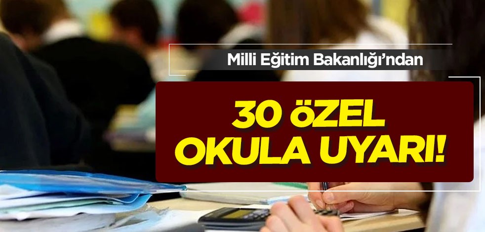 Milli Eğitim Bakanlığı’ndan 30 özel okula uyarı: "İsimlerinizi değiştirin"