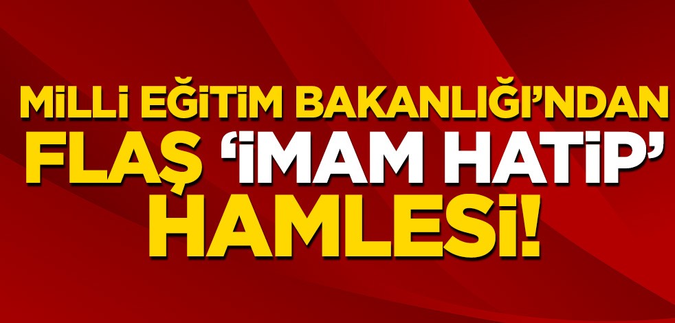 Milli Eğitim Bakanlığı'ndan flaş 'imam hatip' hamlesi!