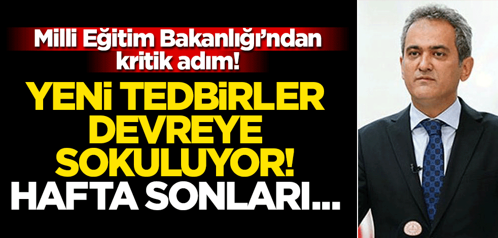 Milli Eğitim Bakanlığı'ndan kritik adım! Yeni tedbirler devreye sokuluyor! Hafta sonları...