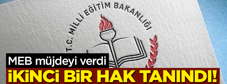 Milli Eğitim Bakanlığı'ndan müjde! İkinci bir hak tanındı