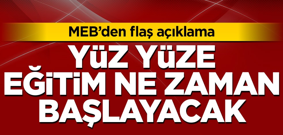 Milli Eğitim Bakanlığı'ndan yüz yüze eğitim açıklaması