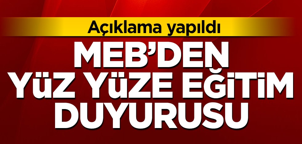 Milli Eğitim Bakanlığından yüz yüze eğitim duyurusu