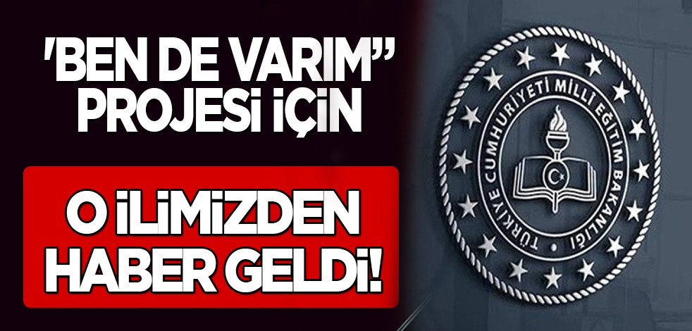Milli Eğitim Müdürlüğü müjdeyi verdi! 'Ben De Varım' projesi desteklenmeye hak kazandı! Çok büyük fırsatlar sunacak