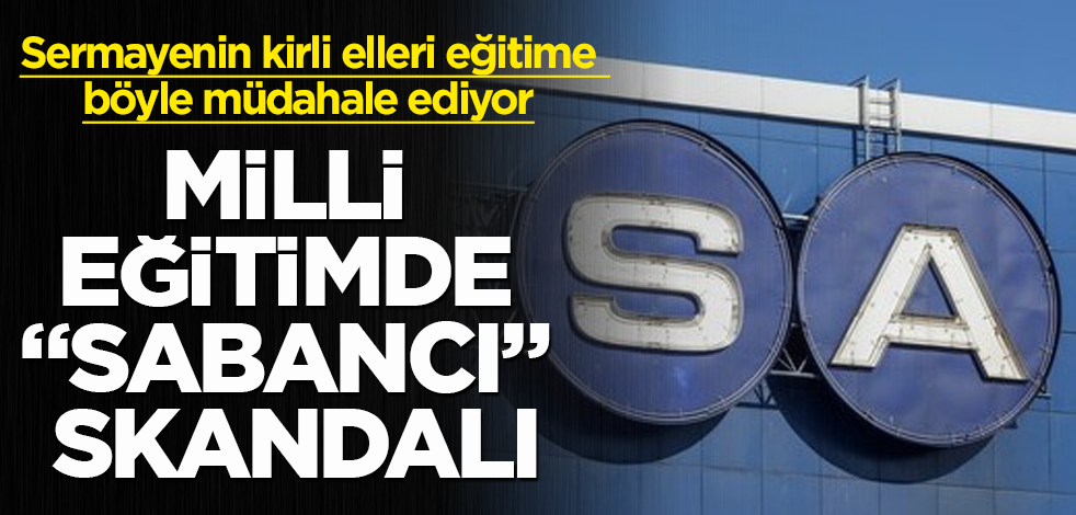 Milli eğitimde "Sabancı" skandalı! Sermayenin kirli elleri eğitime böyle müdahale ediyor