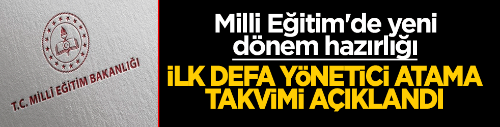 Milli Eğitim'de yeni dönem hazırlığı: İlk defa yönetici atama takvimi açıklandı