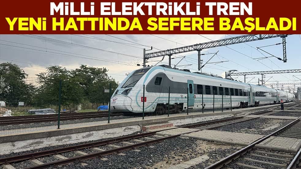 Milli Elektrikli Tren yeni hattında sefere başladı