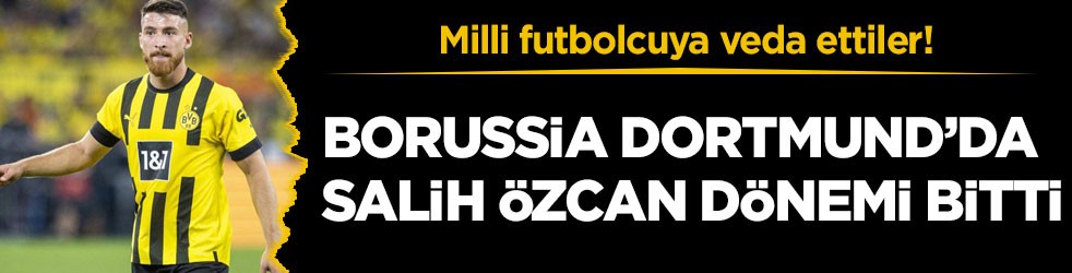 Milli futbolcuya veda ettiler! Borussia Dortmund’da Salih Özcan dönemi bitti