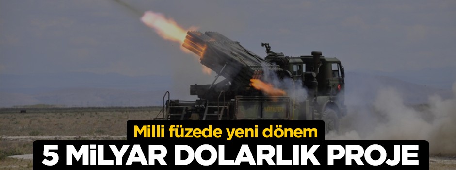 Milli füzede yeni dönem: 5 milyar dolarlık proje