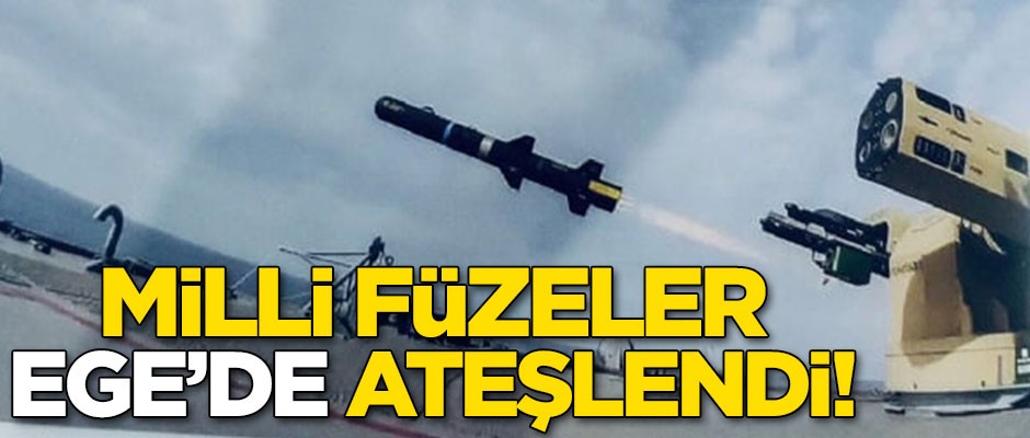 Milli füzeler Ege'de ateşlendi!