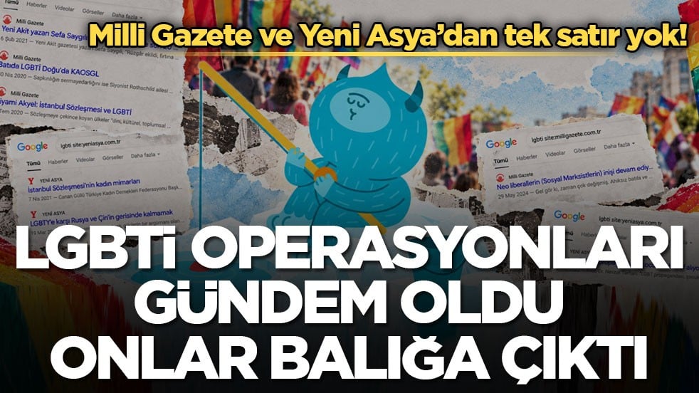 Milli Gazete ve Yeni Asya’dan tek satır yok! LGBTİ operasyonları gündem oldu, onlar balığa çıktı