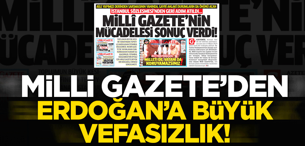Milli Gazete’den Erdoğan’a büyük vefasızlık!