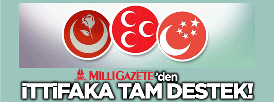 Milli Gazete'den Saadet+MHP+BBP ittifakına tam destek!