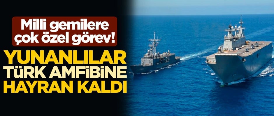 Milli gemilere çok özel görev! Yunanlılar Türk amfibine hayran kaldı